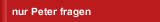 nur Peter fragen